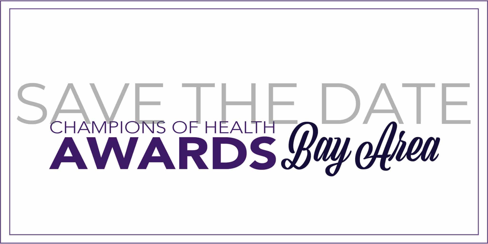 Text reads Save The Date Champions of Health Awards Bay Area