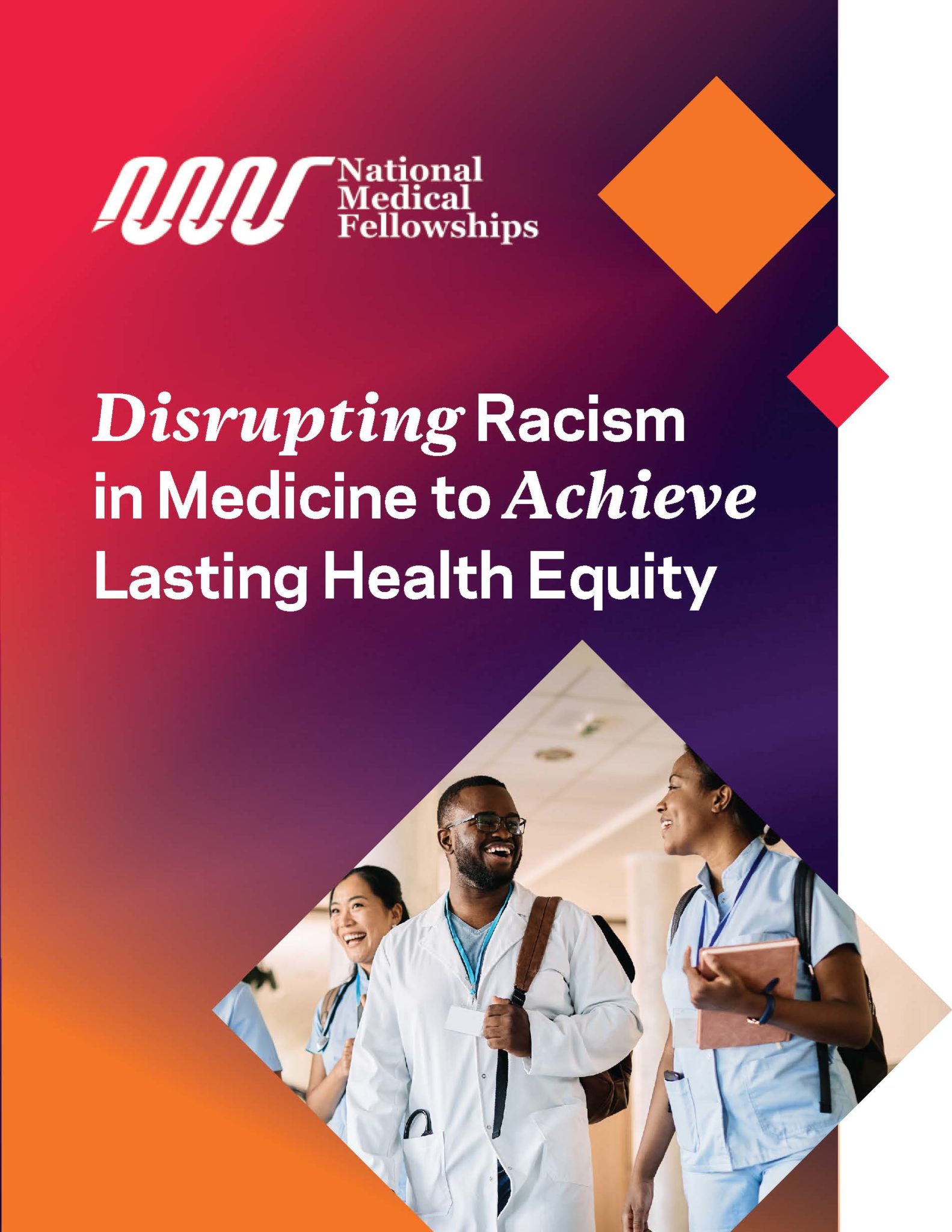 Publication Cover reading National Medical Fellowships: Disrupting Racism in Medicine to Achieve Lasting Health Equity. Also has a photo of doctors walking and tallking.