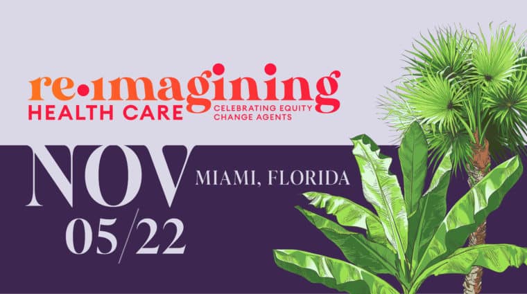 Graphic on purple background saying Reimagining Health Care: Celebrating Equity Change Agents, November 5, Miami FL