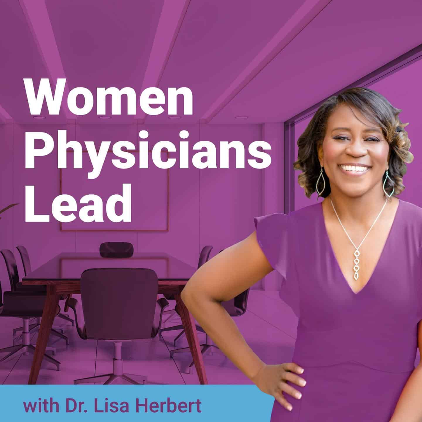 Text Reads Women Physicians Lead with Dr. Lisa Herbert. Image is a photo of host Dr. Lisa Herbert posing in a purple shirt